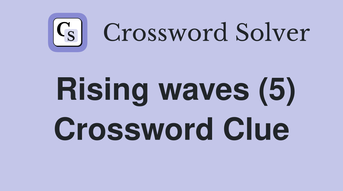 Rising waves (5) Crossword Clue