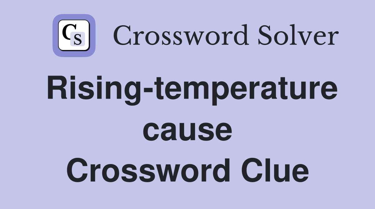 Rising-temperature cause Crossword Clue
