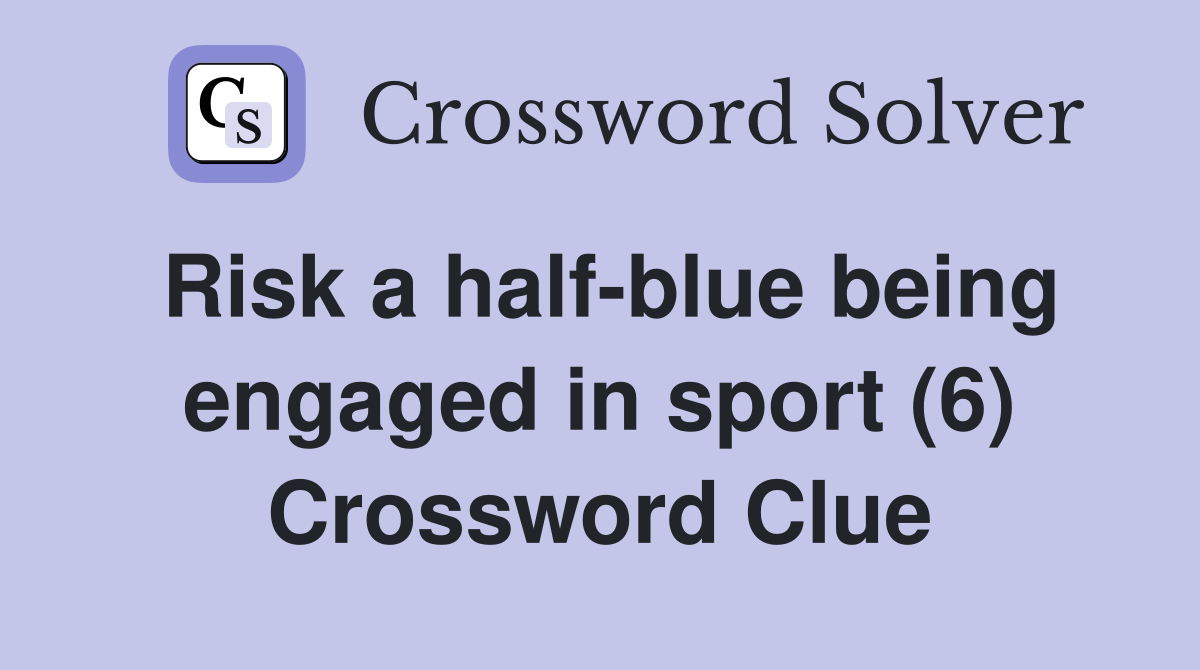 Risk a half-blue being engaged in sport (6) Crossword Clue