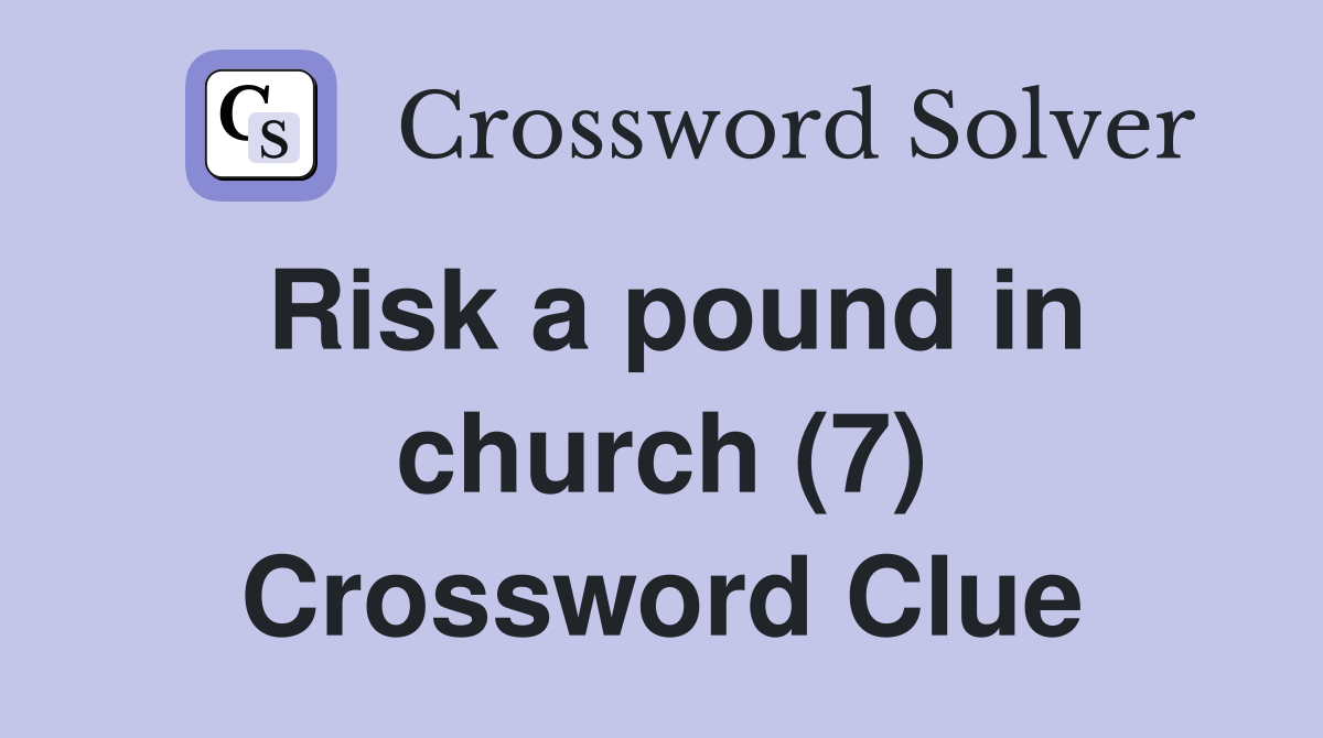 Risk a pound in church (7) Crossword Clue