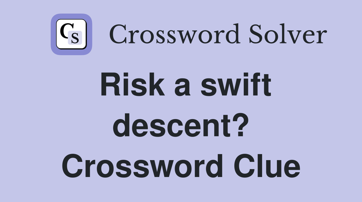 Risk a swift descent? Crossword Clue