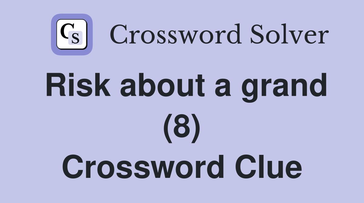 Risk about a grand (8) Crossword Clue