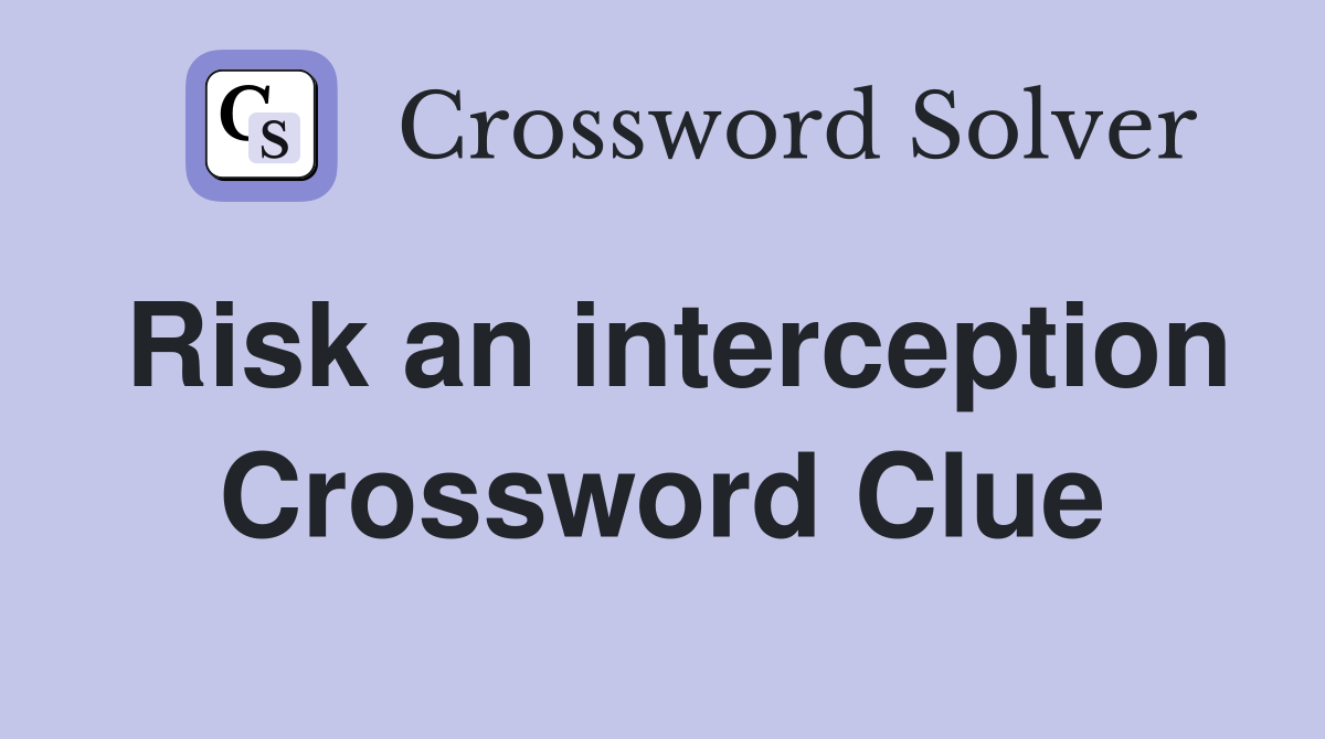 Risk an interception Crossword Clue