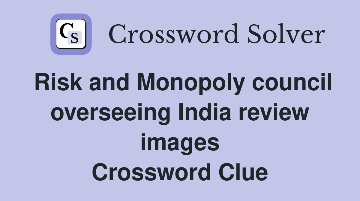 Risk and Monopoly council overseeing India review images Crossword Clue