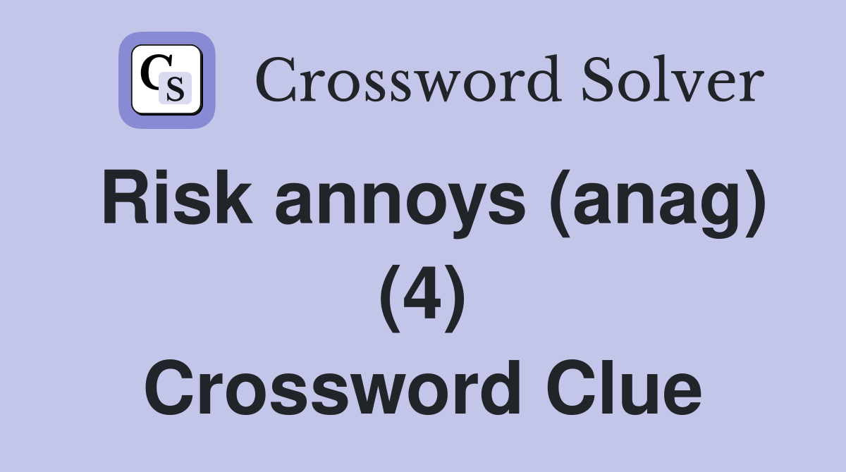 Risk annoys (anag) (4) Crossword Clue