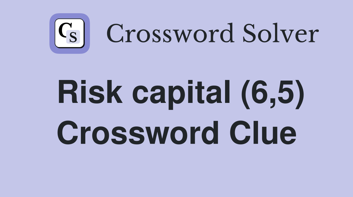 Risk capital (6,5) Crossword Clue