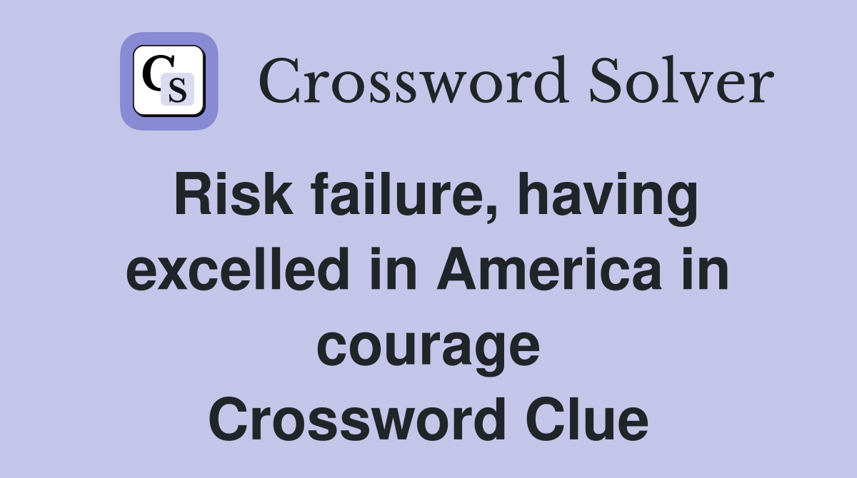 Risk failure, having excelled in America in courage Crossword Clue