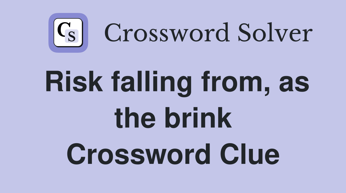 Risk falling from, as the brink Crossword Clue