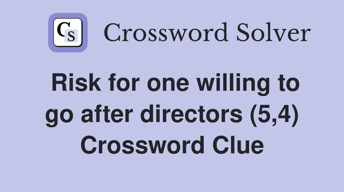 Risk for one willing to go after directors (5,4) Crossword Clue