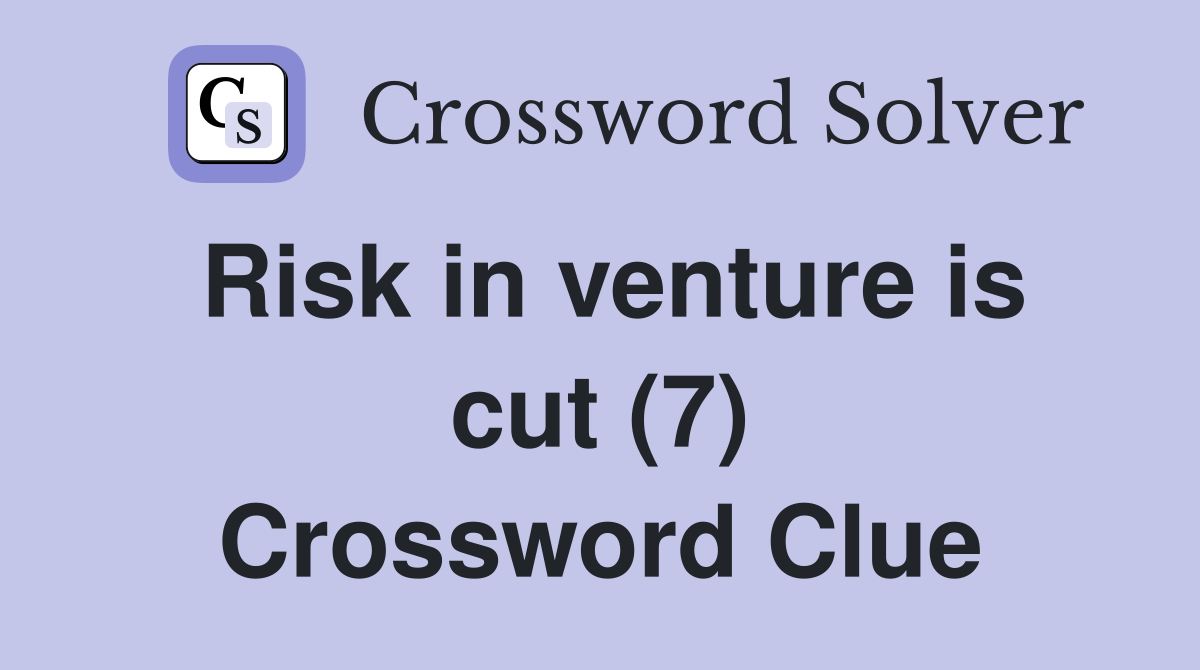 Risk in venture is cut (7) Crossword Clue
