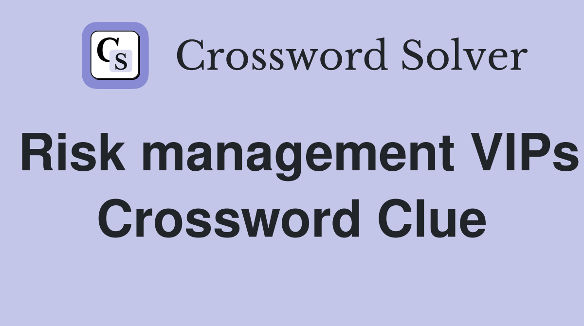 Risk management VIPs Crossword Clue