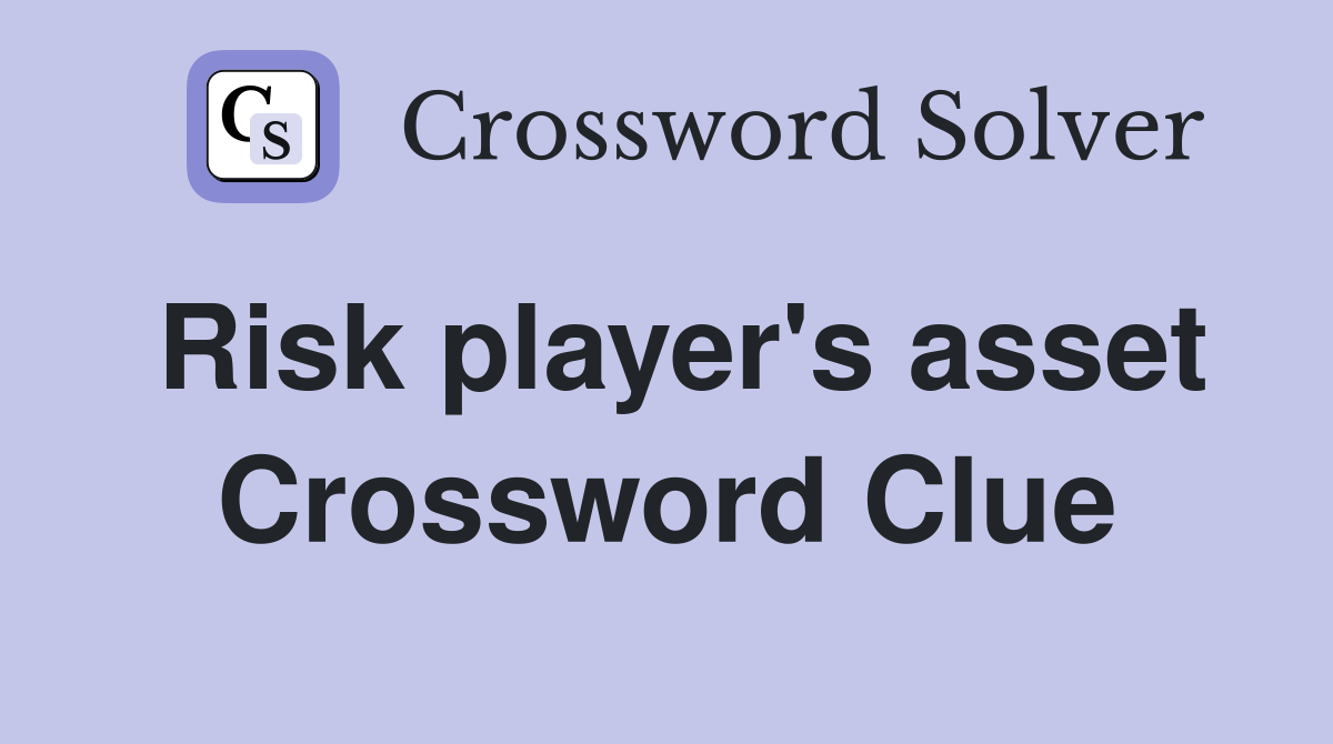 Risk player's asset Crossword Clue