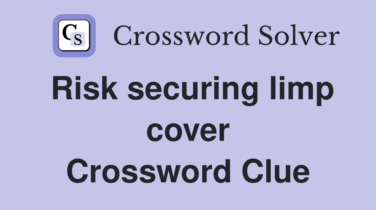 Risk securing limp cover Crossword Clue