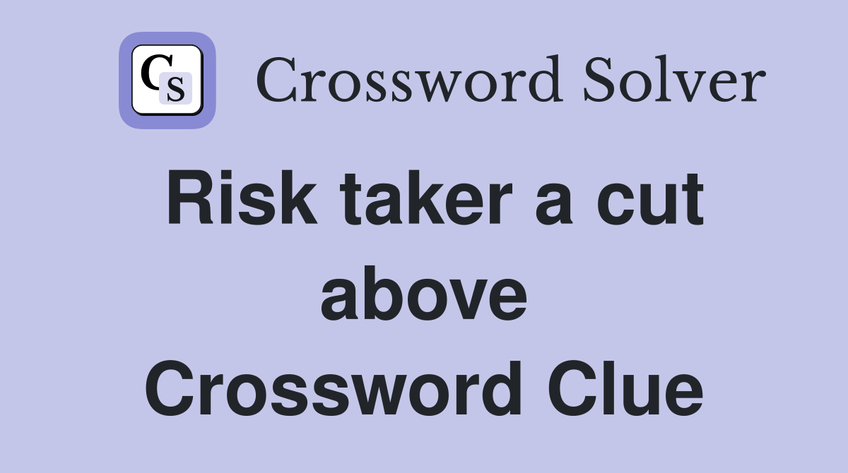 Risk taker a cut above Crossword Clue