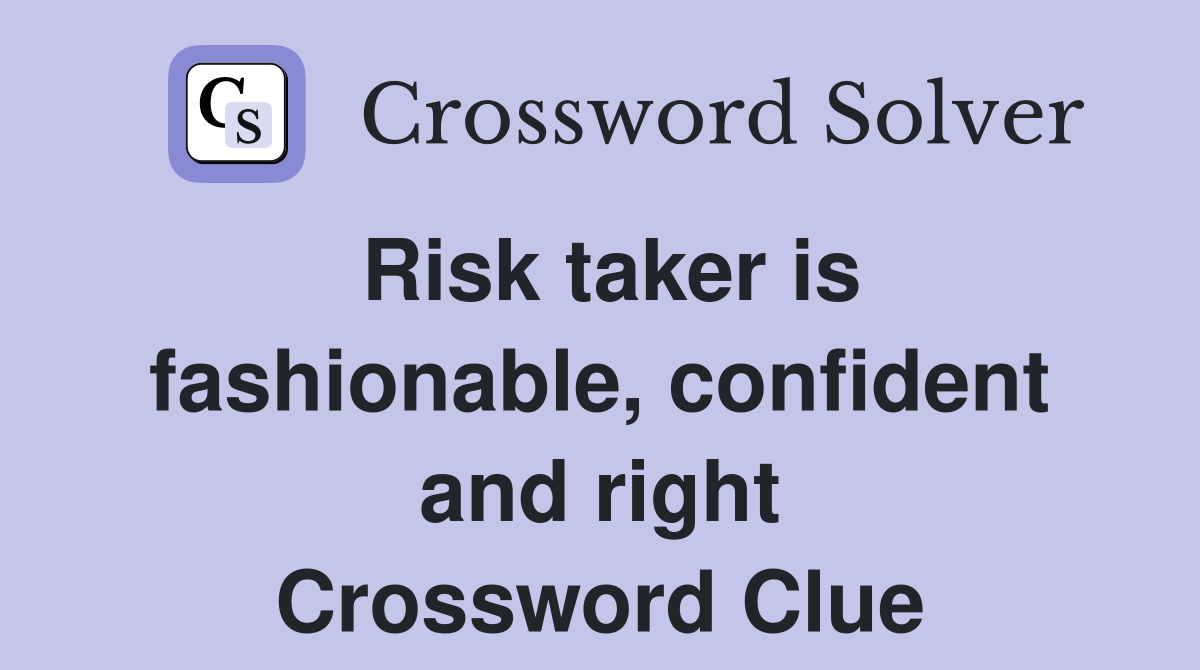 Risk taker is fashionable, confident and right Crossword Clue