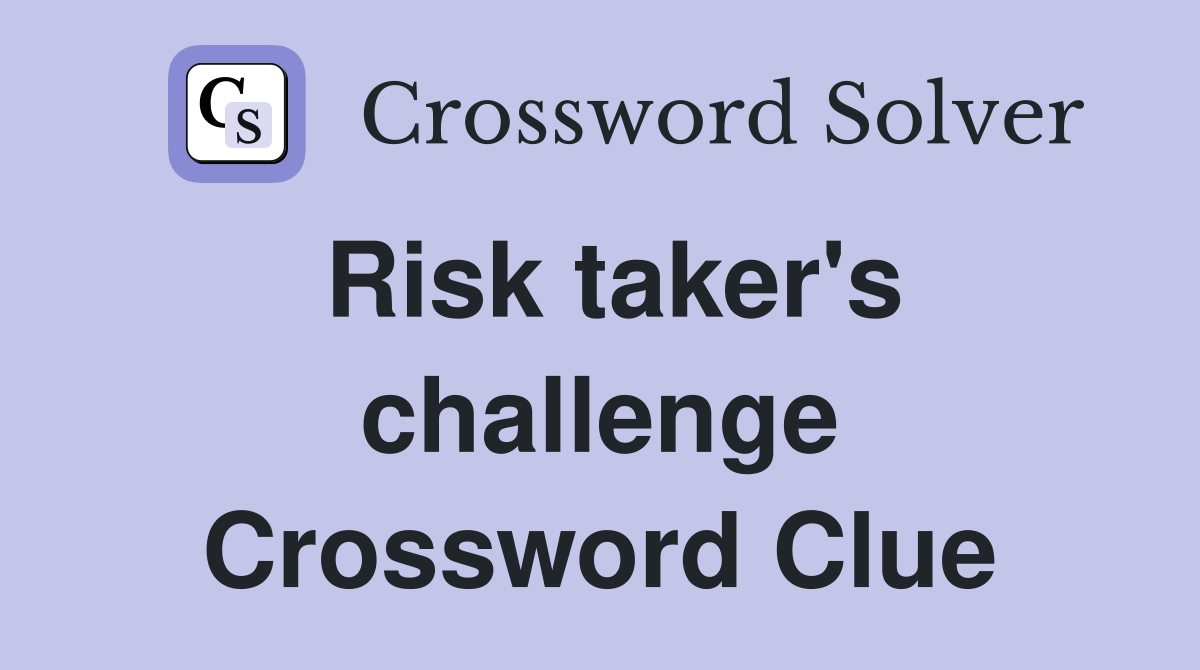 Risk taker's challenge Crossword Clue