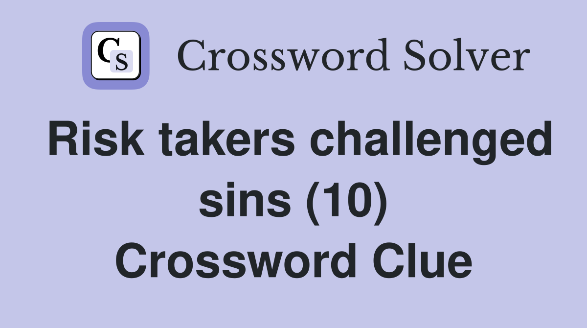 Risk takers challenged sins (10) Crossword Clue