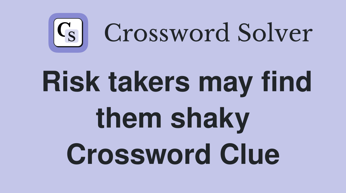 Risk takers may find them shaky Crossword Clue