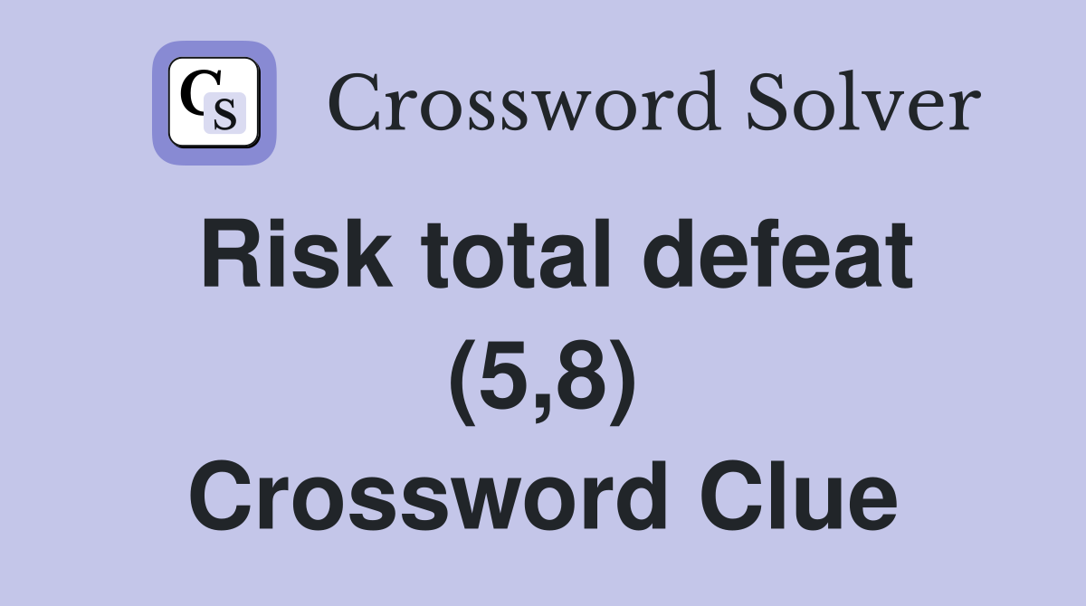 Risk total defeat (5,8) Crossword Clue