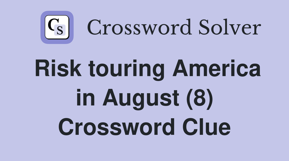 Risk touring America in August (8) Crossword Clue