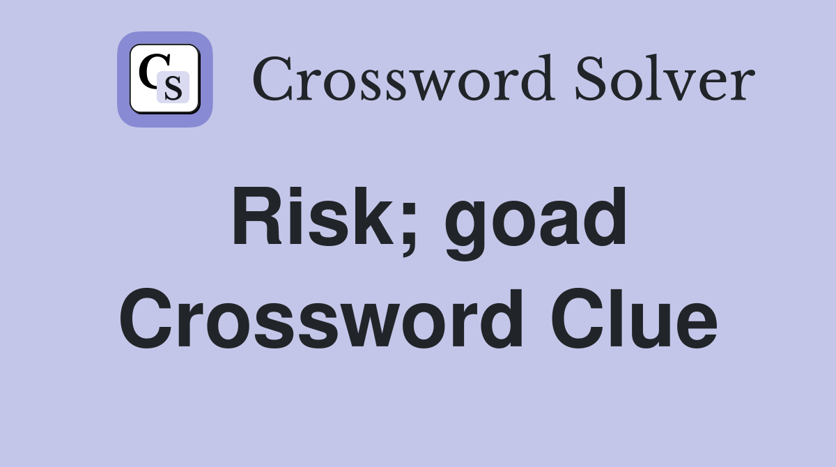 Risk goad Crossword Clue Answers Crossword Solver