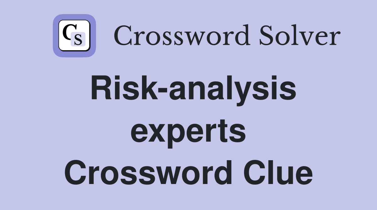 Risk-analysis experts Crossword Clue