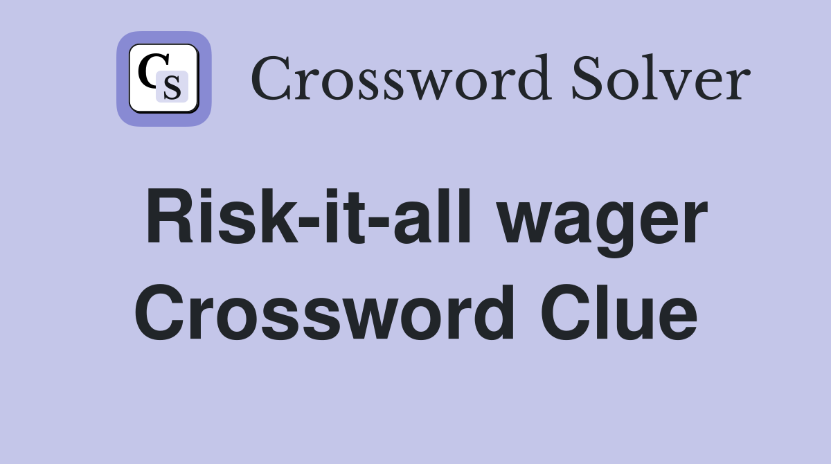 Risk-it-all wager Crossword Clue