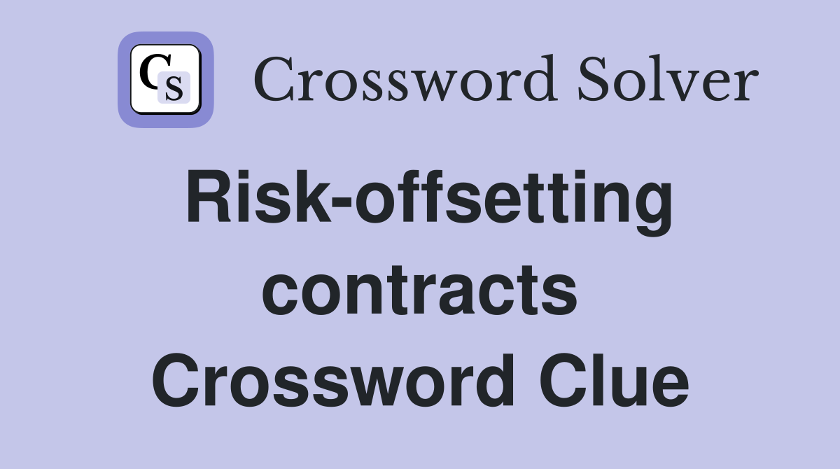 Risk-offsetting contracts Crossword Clue