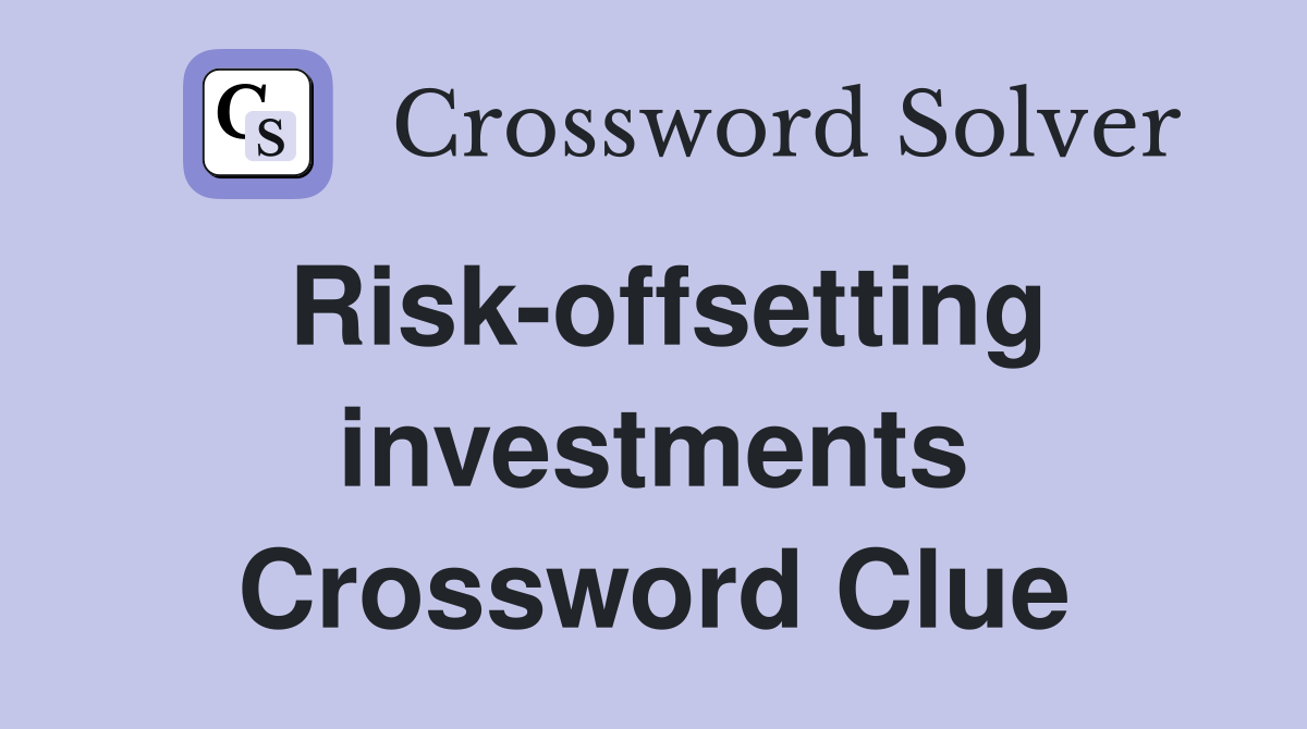 Risk-offsetting investments Crossword Clue