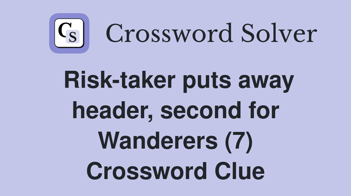 Risk-taker puts away header, second for Wanderers (7) Crossword Clue