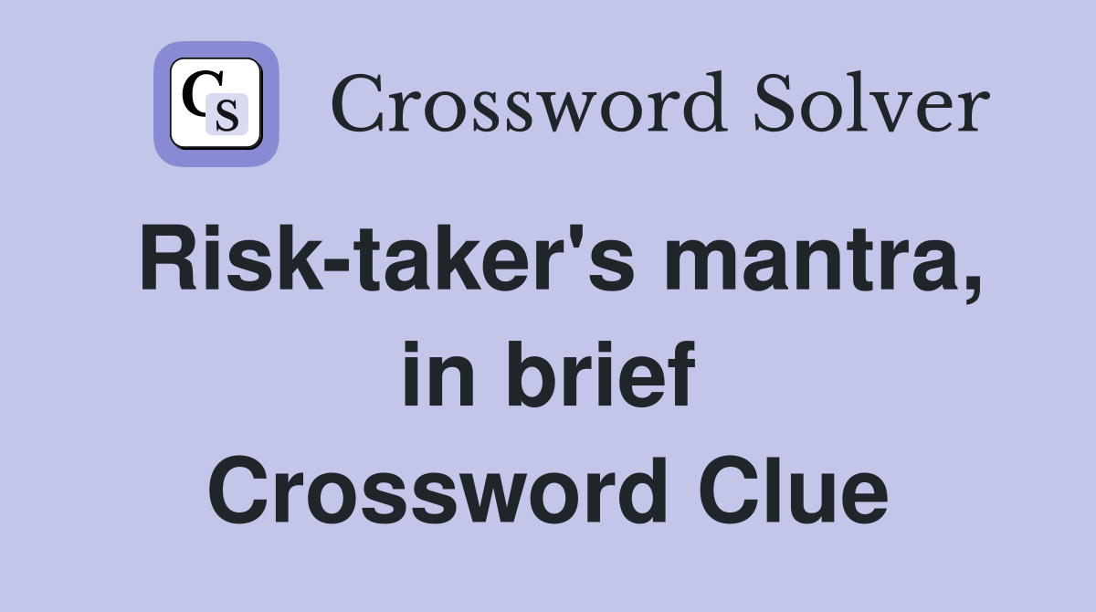 Risk-taker's mantra, in brief Crossword Clue