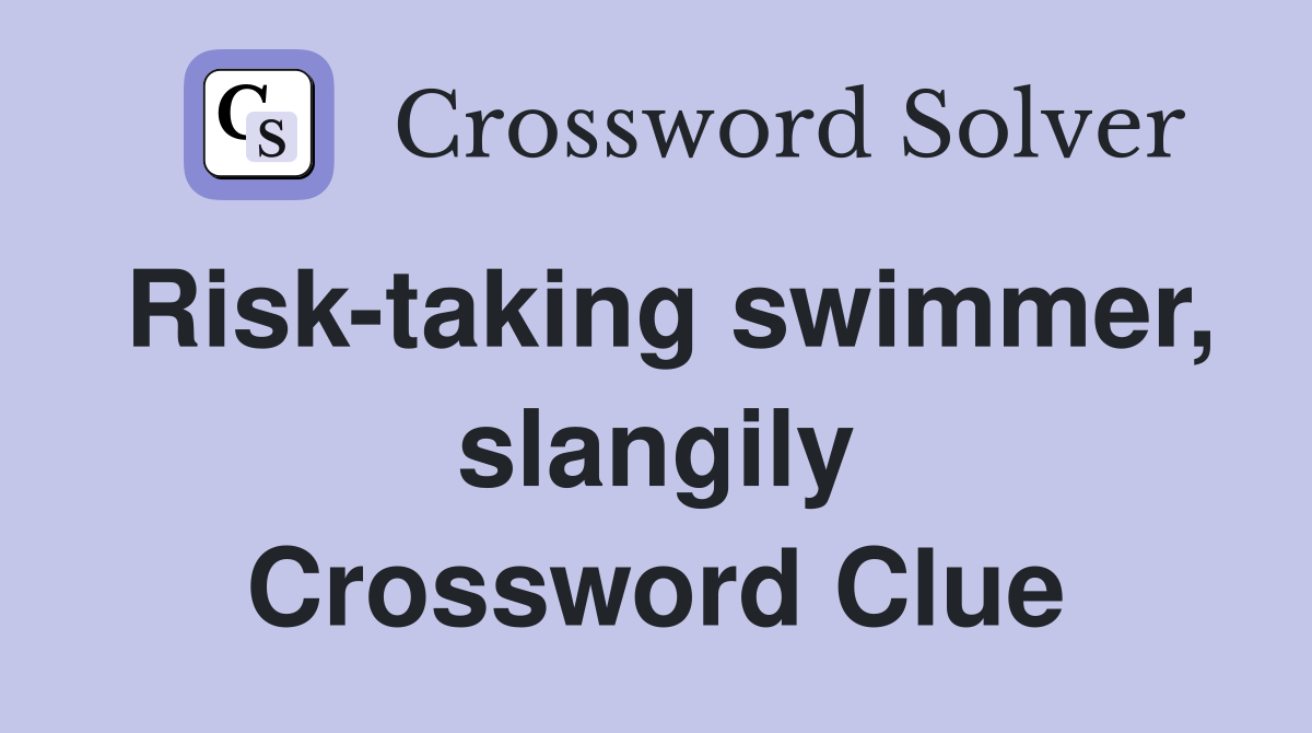 Risk-taking swimmer, slangily Crossword Clue