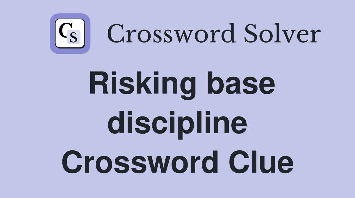 Risking base discipline Crossword Clue