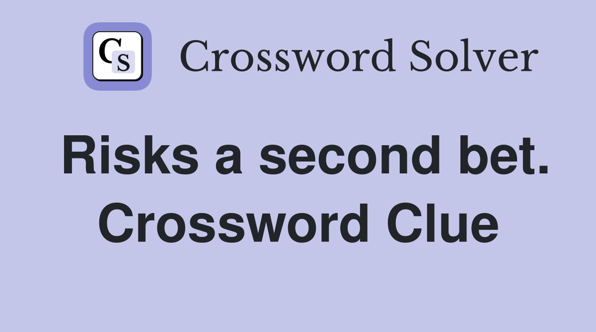 Risks a second bet. Crossword Clue