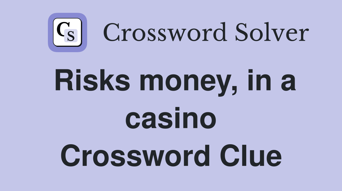 Risks money, in a casino Crossword Clue