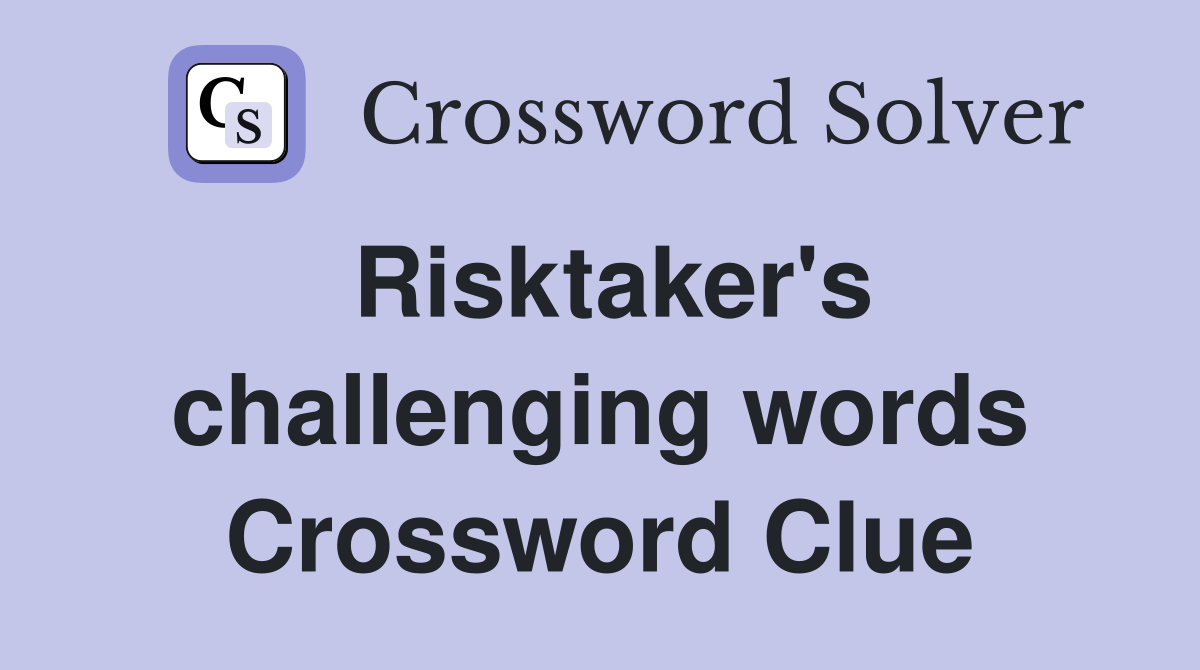 Risktaker's challenging words Crossword Clue