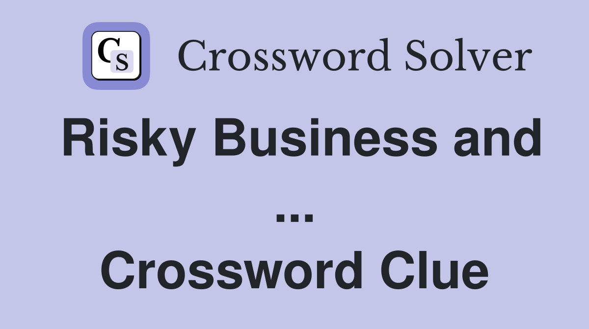 Risky Business and ... Crossword Clue