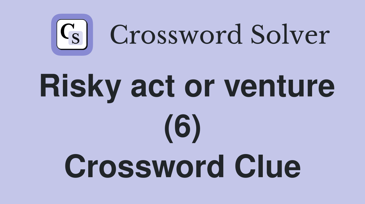 Risky act or venture (6) Crossword Clue