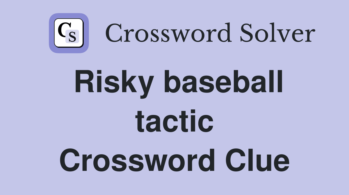 Risky baseball tactic Crossword Clue