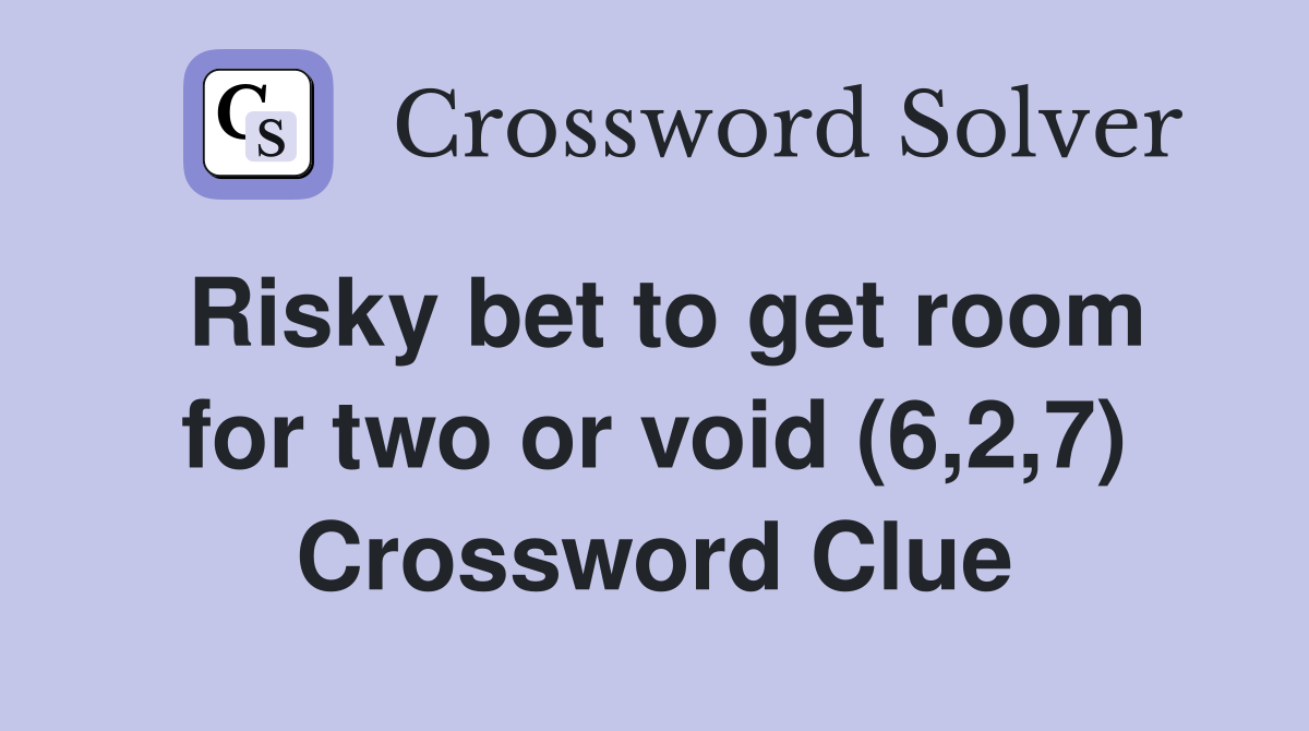 Risky bet to get room for two or void (6,2,7) Crossword Clue
