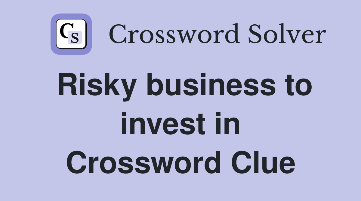 Risky business to invest in Crossword Clue