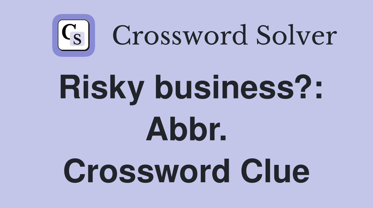 Risky business?: Abbr. Crossword Clue