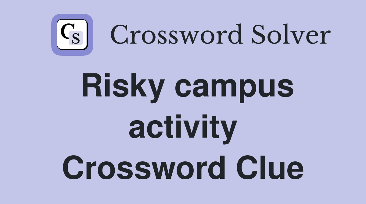 Risky campus activity Crossword Clue