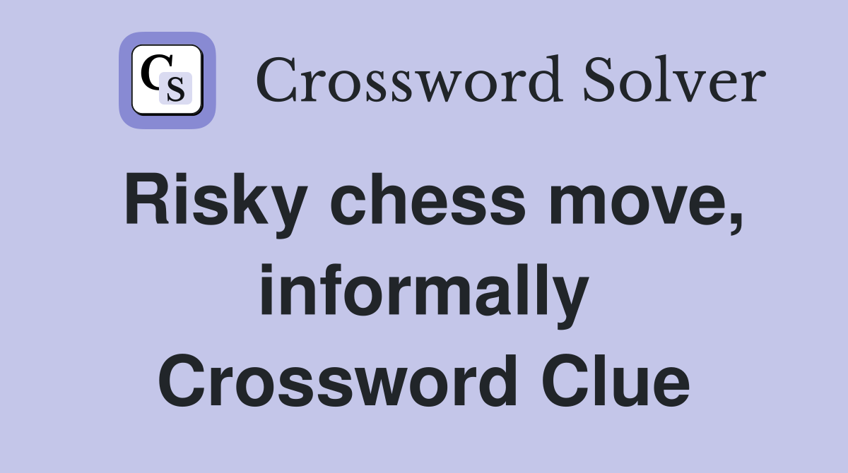 Risky chess move, informally Crossword Clue