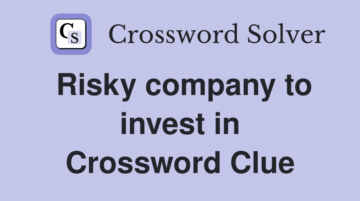 Risky company to invest in Crossword Clue