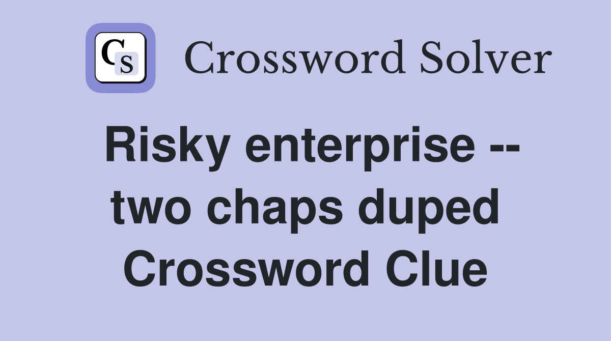 Risky enterprise -- two chaps duped Crossword Clue