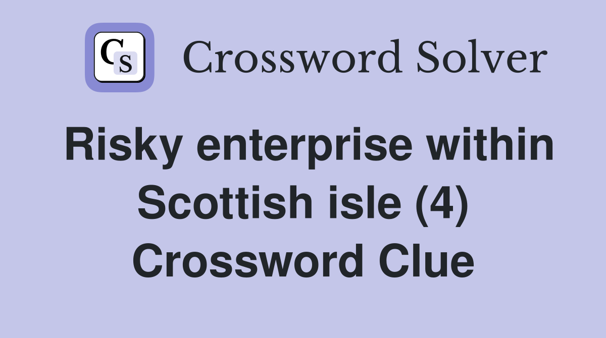 Risky enterprise within Scottish isle (4) Crossword Clue