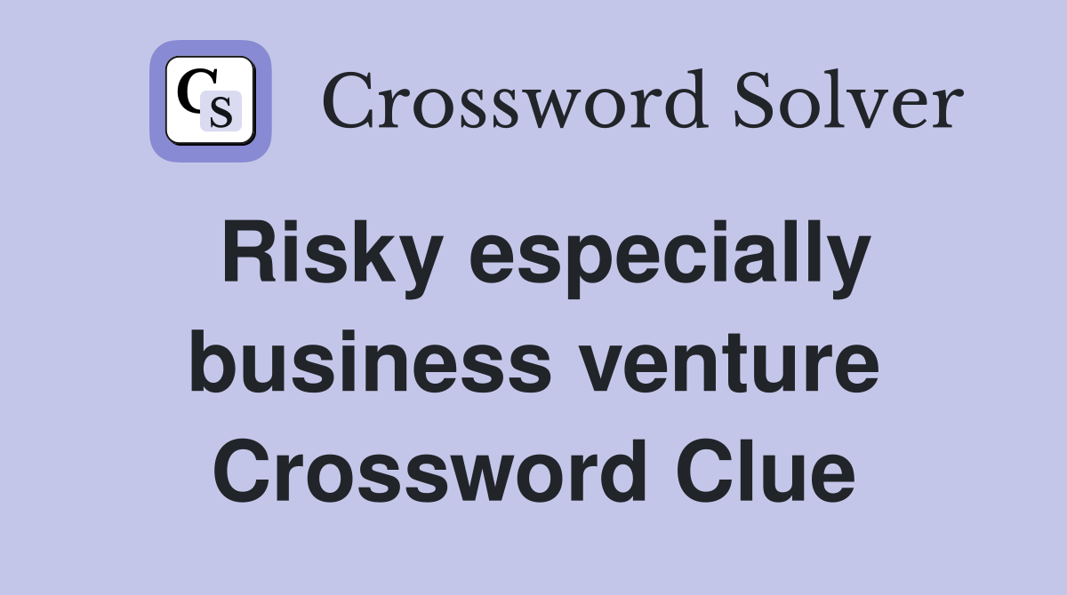 Risky especially business venture Crossword Clue