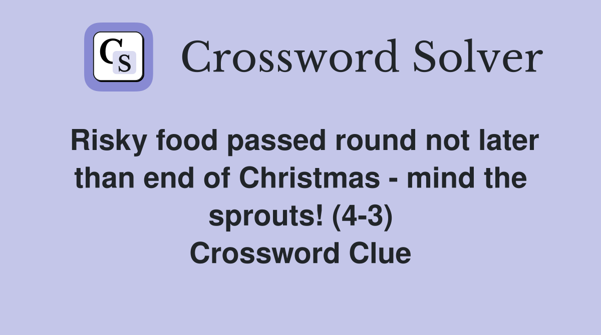Risky food passed round not later than end of Christmas - mind the sprouts! (4-3) Crossword Clue