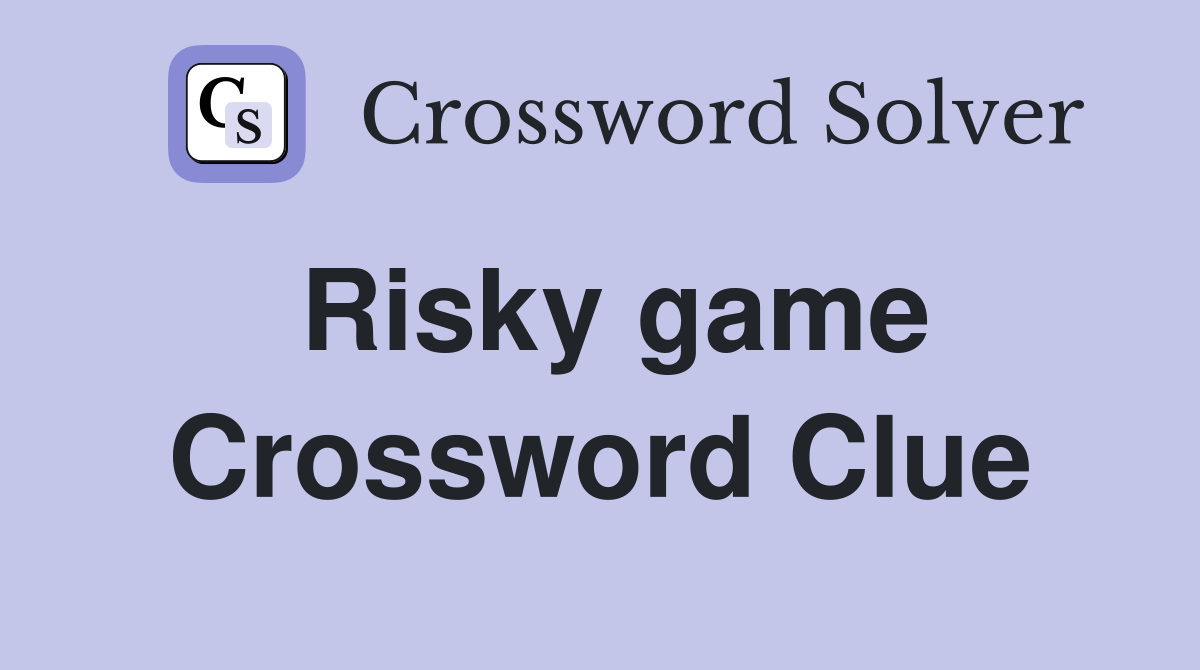Risky game Crossword Clue